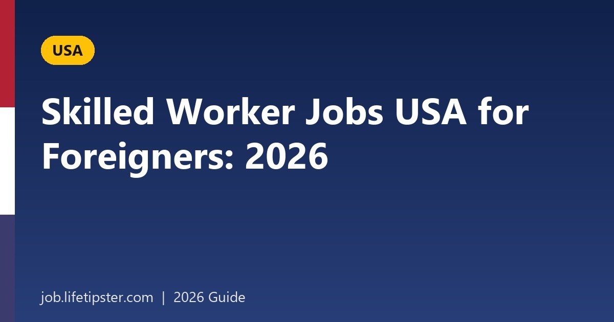 Skilled Worker Jobs USA for Foreigners: In-Demand Careers and Visa Routes for 2026